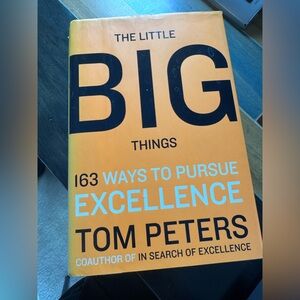 Little Big Things 163 Ways to Pursue Excellence Thomas J Peters 2010 Hardcover